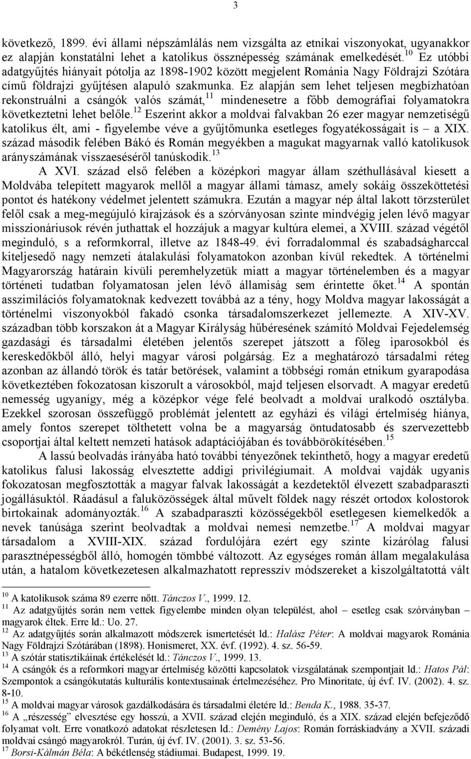 Ez alapján sem lehet teljesen megbízhatóan rekonstruálni a csángók valós számát, 11 mindenesetre a főbb demográfiai folyamatokra következtetni lehet belőle.