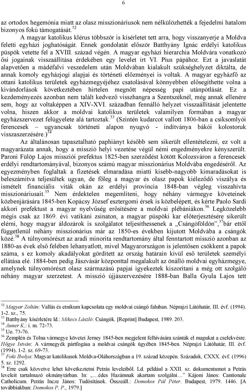 Ennek gondolatát először Batthyány Ignác erdélyi katolikus püspök vetette fel a XVIII. század végén.