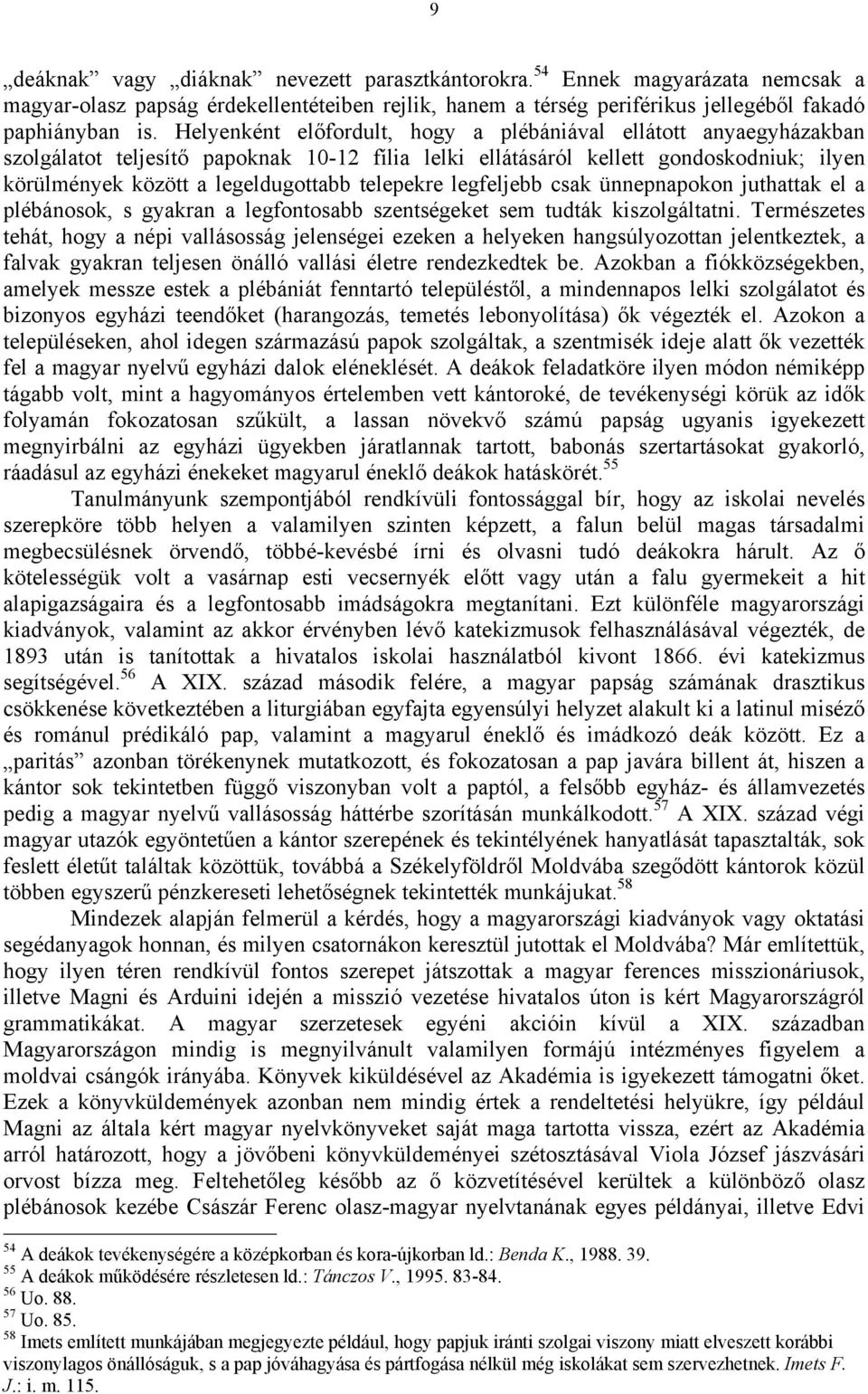 telepekre legfeljebb csak ünnepnapokon juthattak el a plébánosok, s gyakran a legfontosabb szentségeket sem tudták kiszolgáltatni.