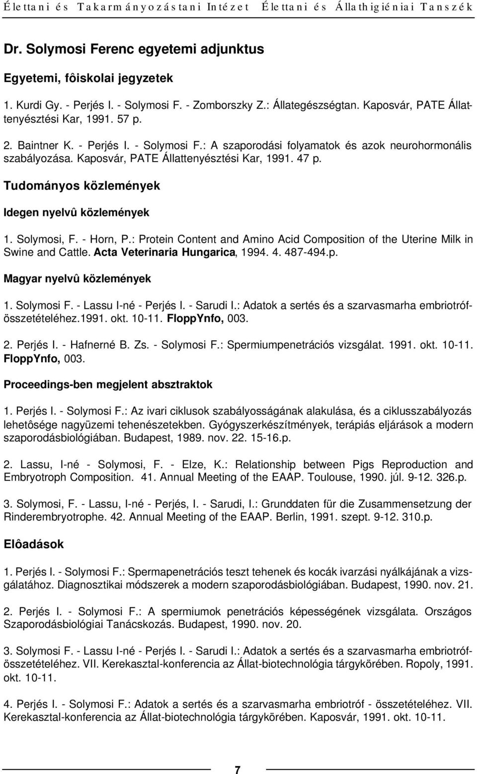 Kaposvár, PATE Állattenyésztési Kar, 1991. 47 p. Tudományos közlemények Idegen nyelvû közlemények 1. Solymosi, F. - Horn, P.