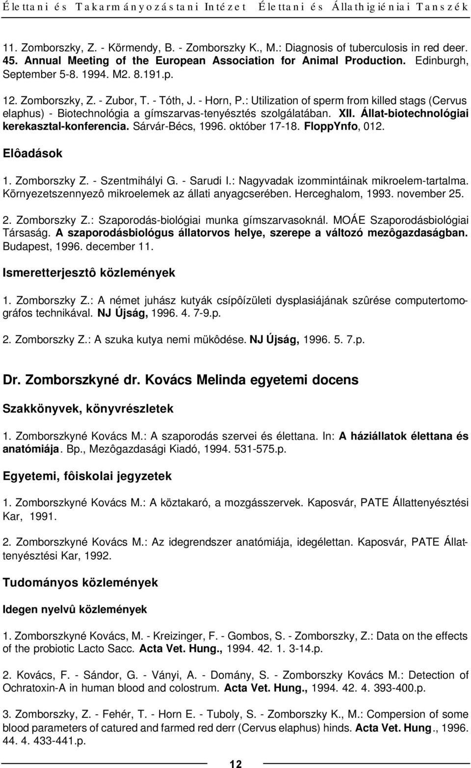 : Utilization of sperm from killed stags (Cervus elaphus) - Biotechnológia a gímszarvas-tenyésztés szolgálatában. XII. Állat-biotechnológiai kerekasztal-konferencia. Sárvár-Bécs, 1996. október 17-18.