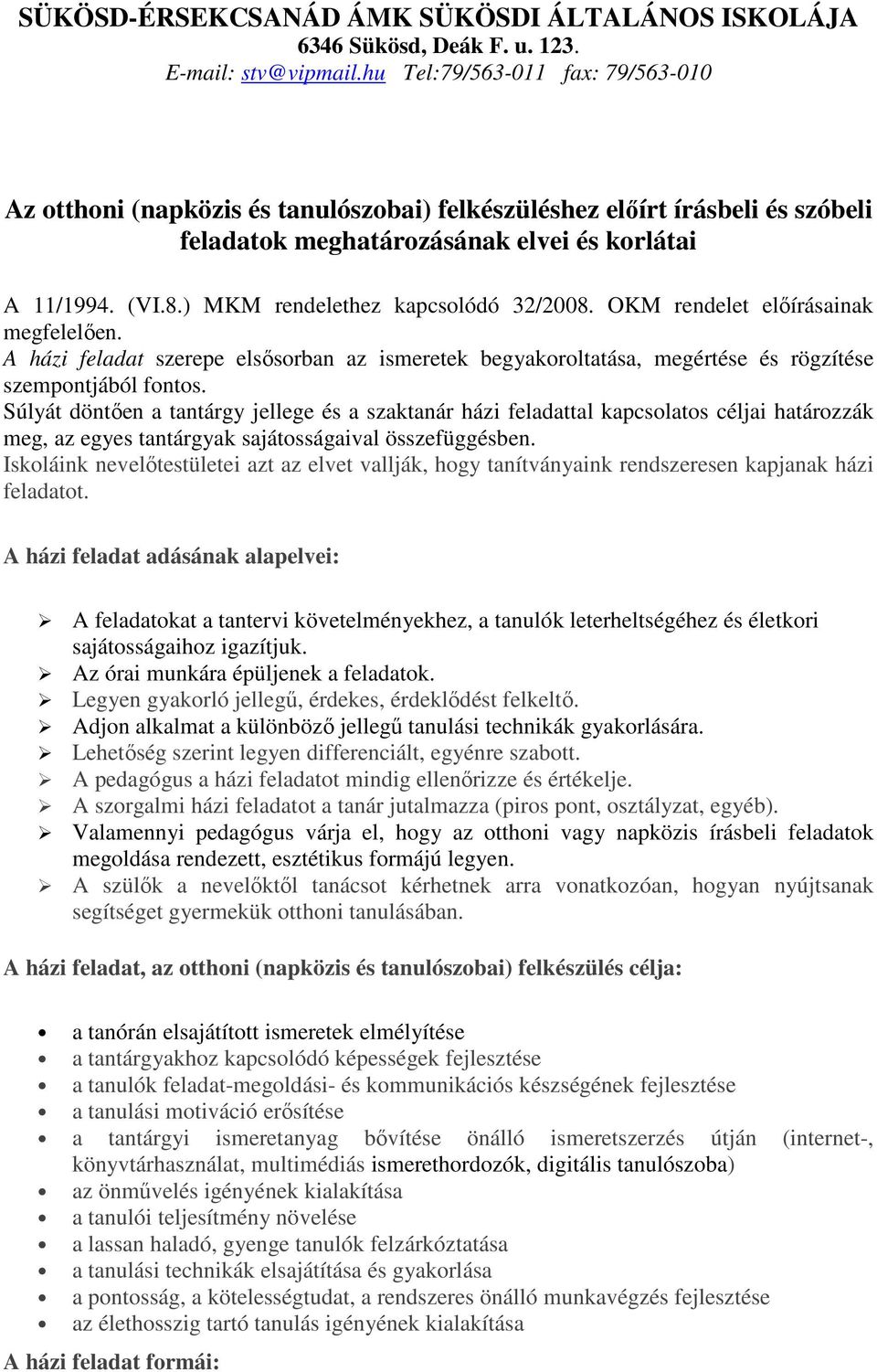 Súlyát döntően a tantárgy jellege és a szaktanár házi feladattal kapcsolatos céljai határozzák meg, az egyes tantárgyak sajátosságaival összefüggésben.