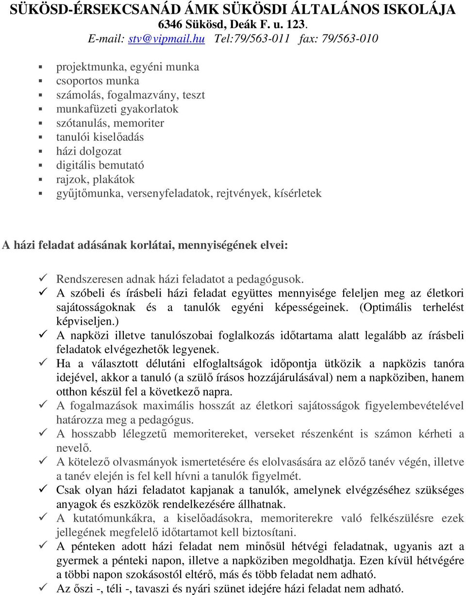 A szóbeli és írásbeli házi feladat együttes mennyisége feleljen meg az életkori sajátosságoknak és a tanulók egyéni képességeinek. (Optimális terhelést képviseljen.