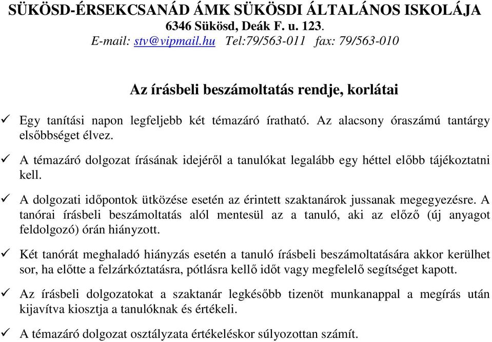 A tanórai írásbeli beszámoltatás alól mentesül az a tanuló, aki az előző (új anyagot feldolgozó) órán hiányzott.
