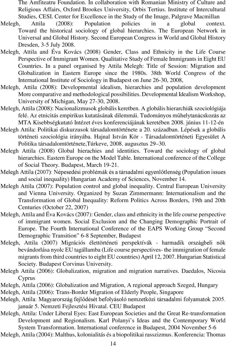 The European Network in Universal and Global History. Second European Congress in World and Global History Dresden, 3-5 July 2008.
