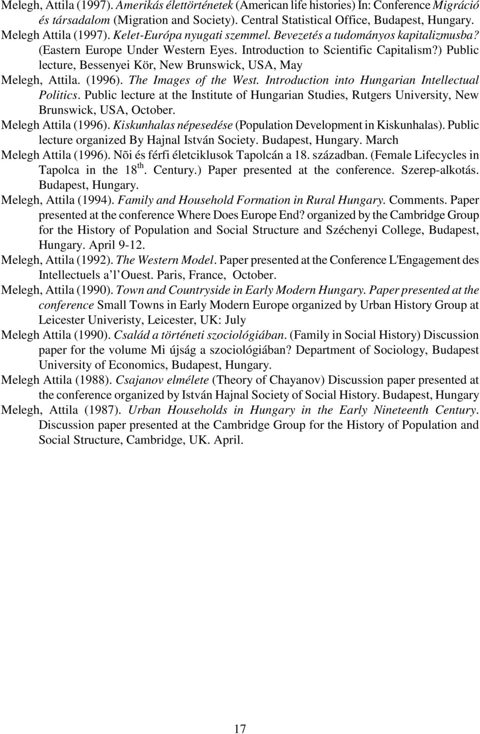 ) Public lecture, Bessenyei Kör, New Brunswick, USA, May Melegh, Attila. (1996). The Images of the West. Introduction into Hungarian Intellectual Politics.