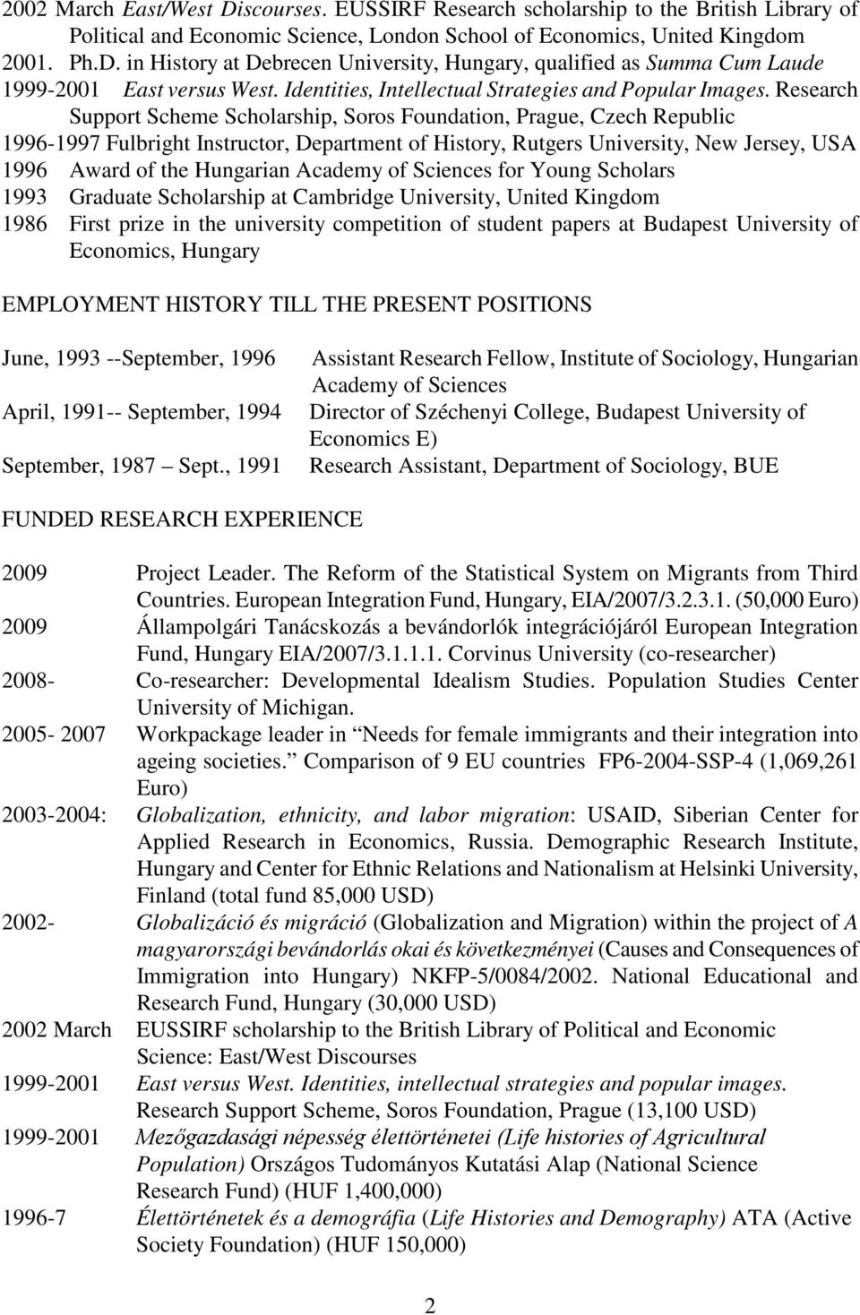 Research Support Scheme Scholarship, Soros Foundation, Prague, Czech Republic 1996-1997 Fulbright Instructor, Department of History, Rutgers University, New Jersey, USA 1996 Award of the Hungarian