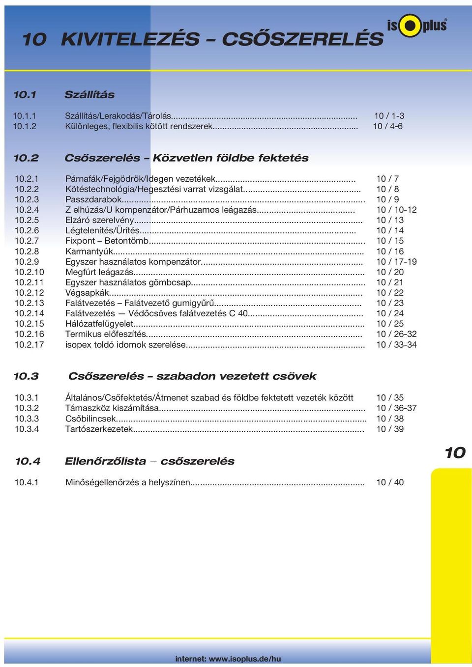 .. 10 / 15 10.2.8 Karmantyúk... 10 / 16 10.2.9 Egyszer használatos kompenzátor... 10 / 17-19 10.2.10 Megfúrt leágazás... 10 / 20 10.2.11 Egyszer használatos gömbcsap... 10 / 21 10.2.12 Végsapkák.