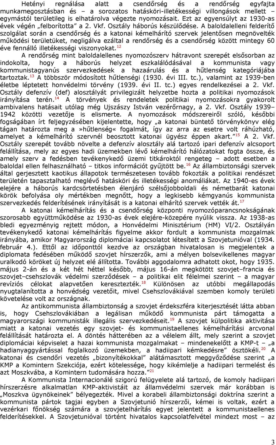 A baloldalelleni felderítő szolgálat során a csendőrség és a katonai kémelhárító szervek jelentősen megnövelték működési területüket, negligálva ezáltal a rendőrség és a csendőrség között mintegy 60
