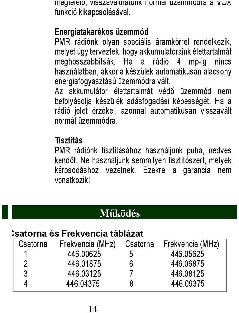 Ha a rádió 4 mp-ig nincs használatban, akkor a készülék automatikusan alacsony energiafogyasztású üzemmódra vált.