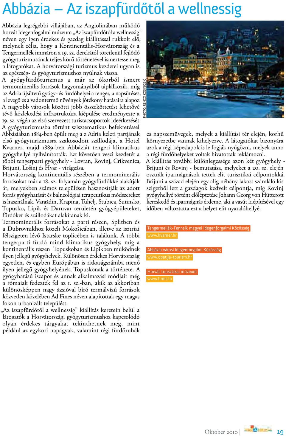 A horvátországi turizmus kezdetei ugyan is az egészség- és gyógyturizmushoz nyúlnak vissza.