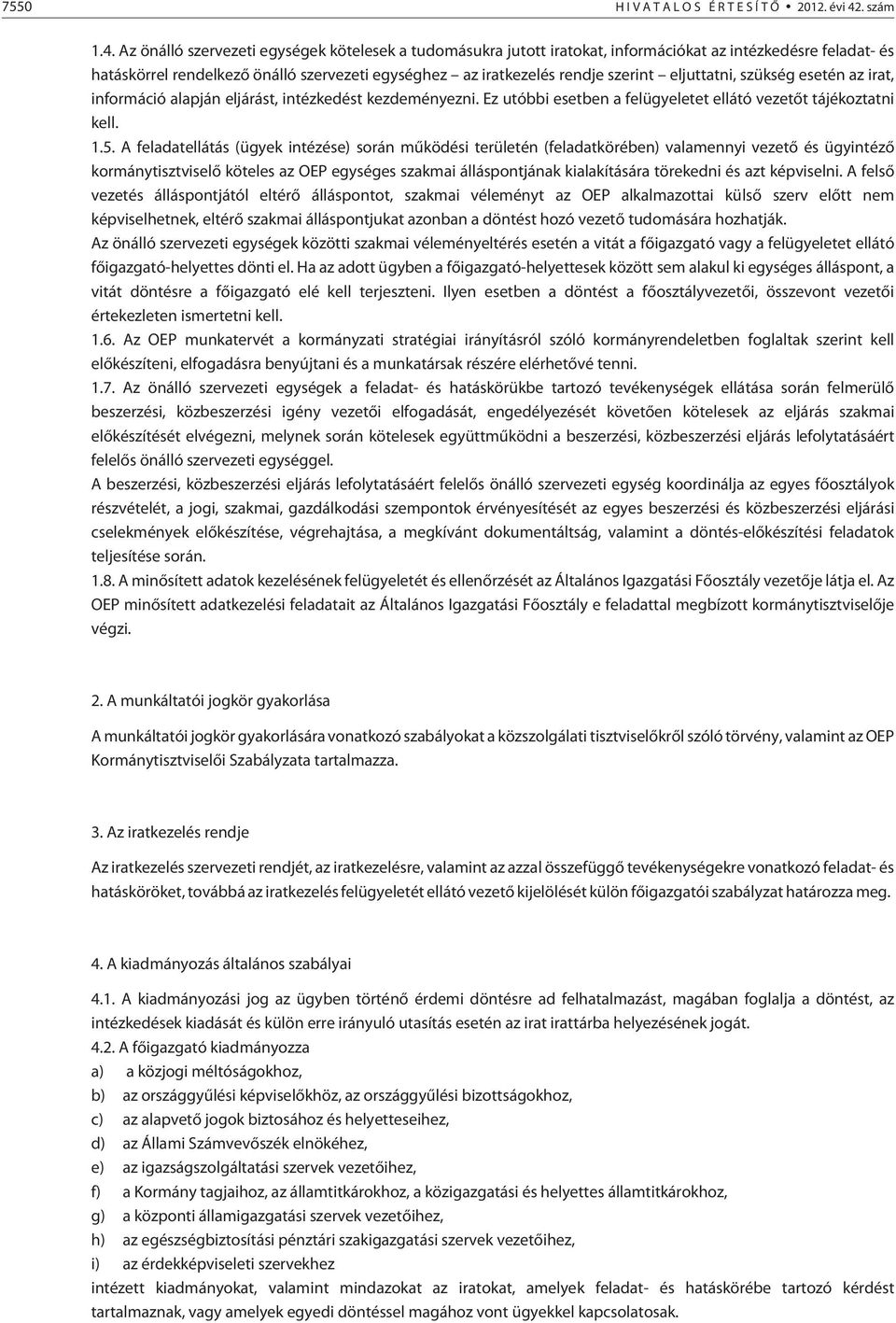 Az önálló szervezeti egységek kötelesek a tudomásukra jutott iratokat, információkat az intézkedésre feladat- és hatáskörrel rendelkezõ önálló szervezeti egységhez az iratkezelés rendje szerint