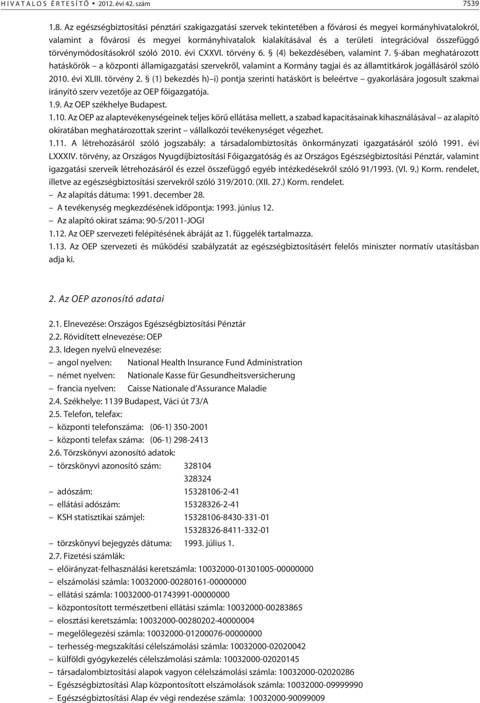 összefüggõ törvénymódosításokról szóló 2010. évi CXXVI. törvény 6. (4) bekezdésében, valamint 7.