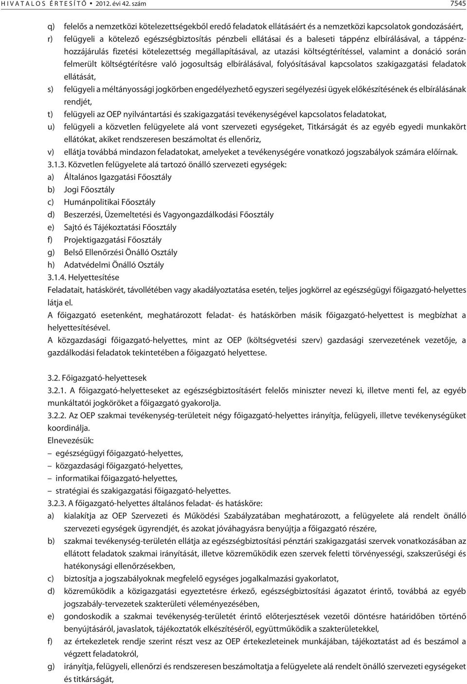 táppénz elbírálásával, a táppénzhozzájárulás fizetési kötelezettség megállapításával, az utazási költségtérítéssel, valamint a donáció során felmerült költségtérítésre való jogosultság elbírálásával,