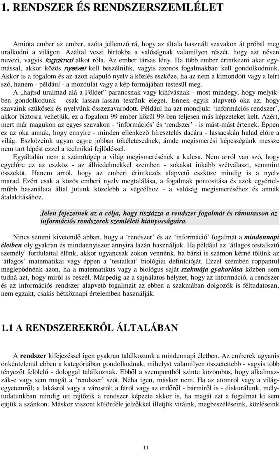 Ha több ember érintkezni akar egymással, akkor közös nyelvet kell beszélniük, vagyis azonos fogalmakban kell gondolkodniuk.