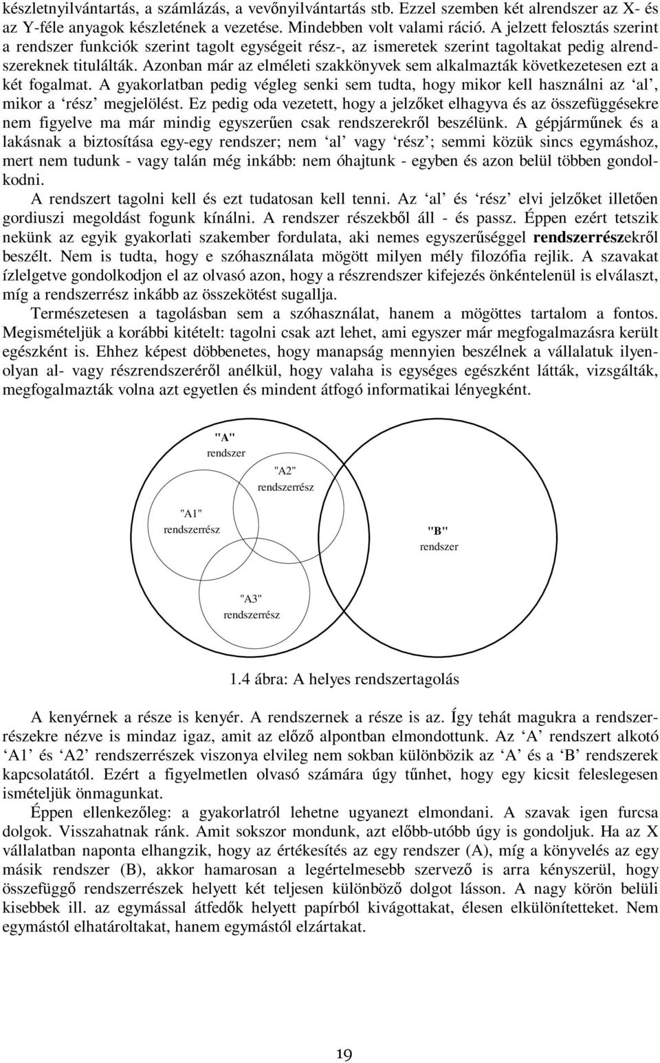 Azonban már az elméleti szakkönyvek sem alkalmazták következetesen ezt a két fogalmat. A gyakorlatban pedig végleg senki sem tudta, hogy mikor kell használni az al, mikor a rész megjelölést.