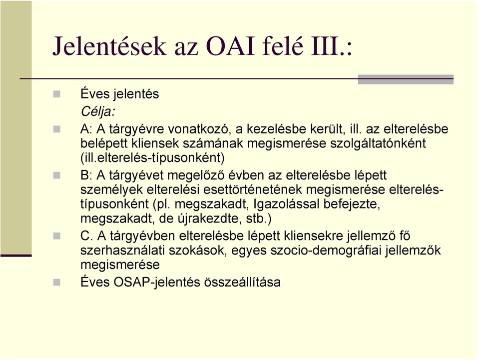 elterelés-típusonként) B: A tárgyévet megelőző évben az elterelésbe lépett személyek elterelési esettörténetének megismerése