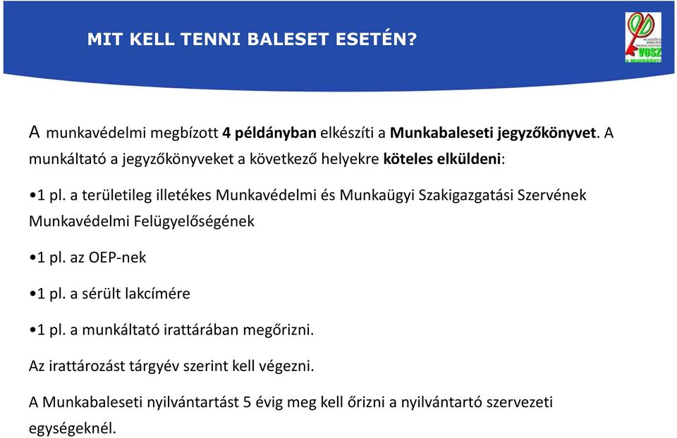 a területileg illetékes Munkavédelmi és Munkaügyi Szakigazgatási Szervének Munkavédelmi Felügyelőségének 1 pl. az OEP-nek 1 pl.