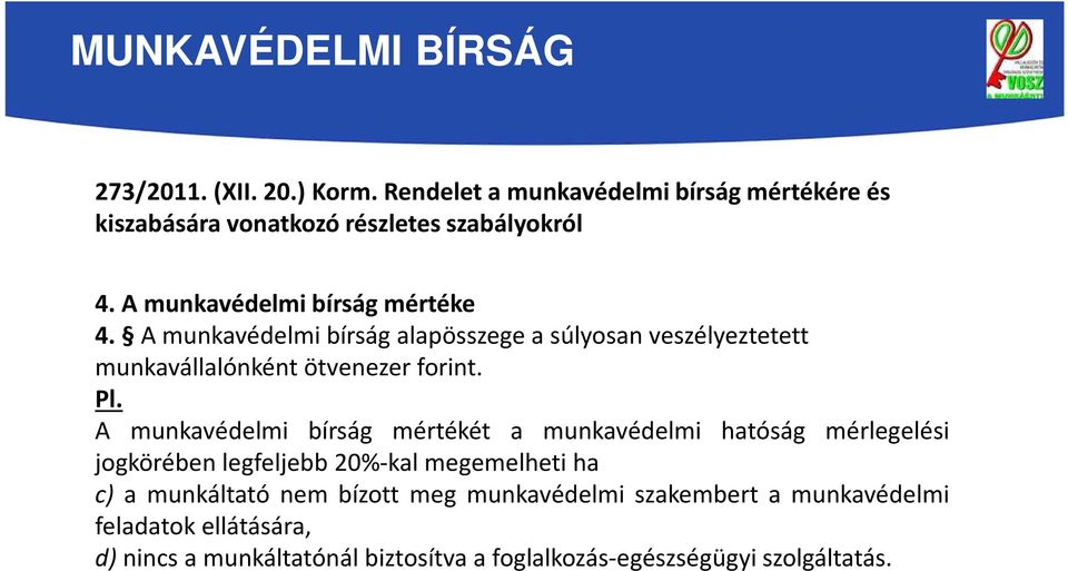 A munkavédelmi bírság mértékét a munkavédelmi hatóság mérlegelési jogkörében legfeljebb 20%-kal megemelheti ha c) a munkáltató nem bízott