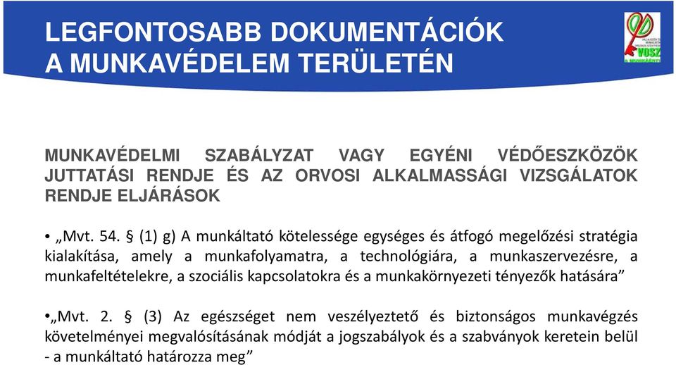 (1) g) A munkáltató kötelessége egységes és átfogó megelőzési stratégia kialakítása, amely a munkafolyamatra, a technológiára, a munkaszervezésre, a