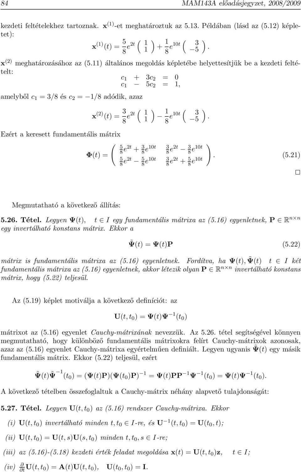 e0t 3 8 e2t 3 8 e0t 5 8 e2t 5 8 e0t 3 8 e2t + 5 52 8 e0t Megmutatható a következő állítás: 526 Tétel Legyen Ψt, t I egy fundamentális mátrixa az 56 egyenletnek, P R n n egy invertálható konstans