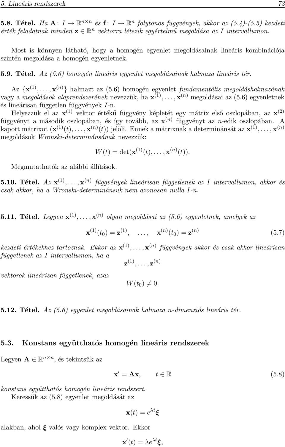 {x,,x n } halmazt az 56 homogén egyenlet fundamentális megoldáshalmazának vagy a megoldások alaprendszerének nevezzük, ha x,,x n megoldásai az 56 egyenletnek és lineárisan független függvények I-n