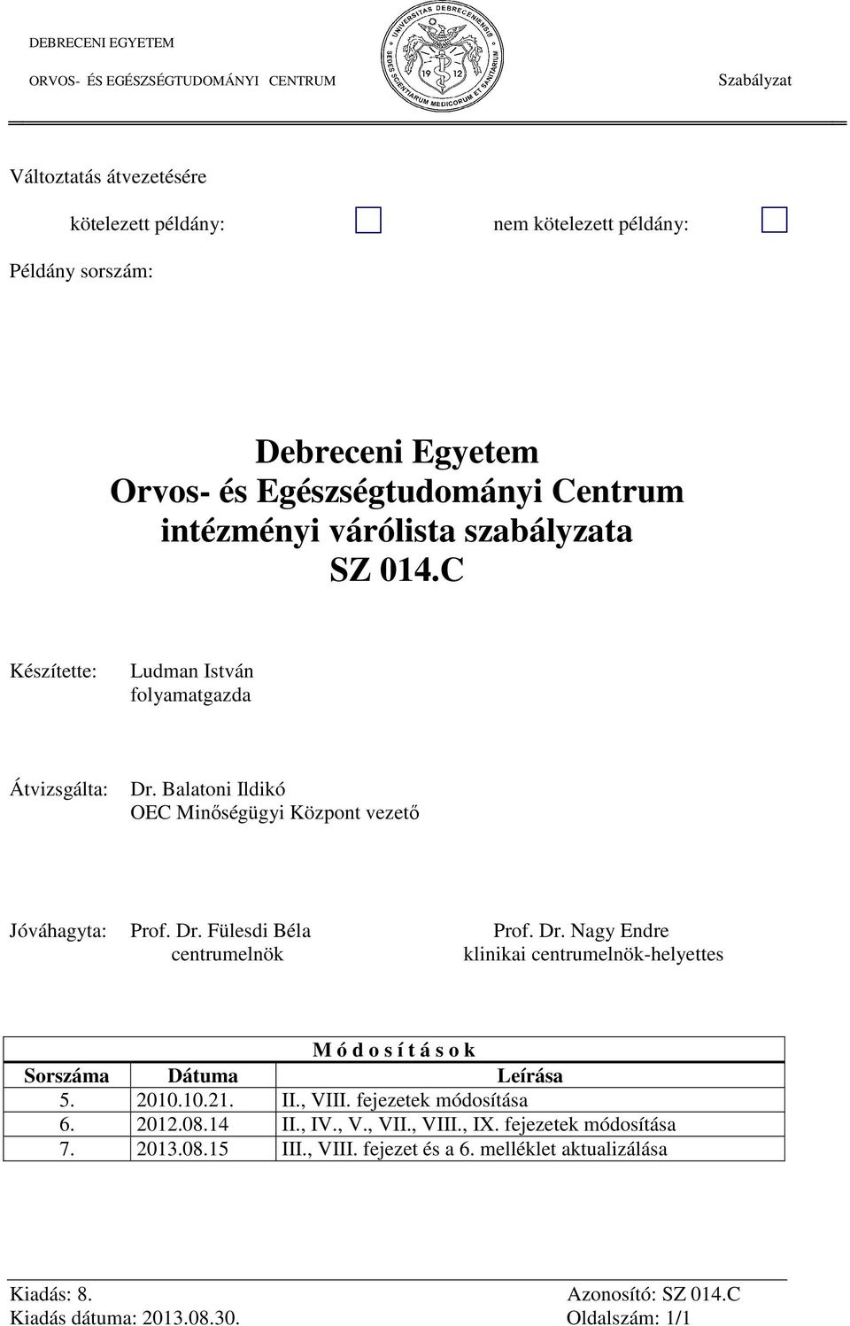 Dr. Nagy Endre centrumelnök klinikai centrumelnök-helyettes M ó d o s í t á s o k Sorszáma Dátuma Leírása 5. 2010.10.21. II., VIII. fejezetek módosítása 6. 2012.08.