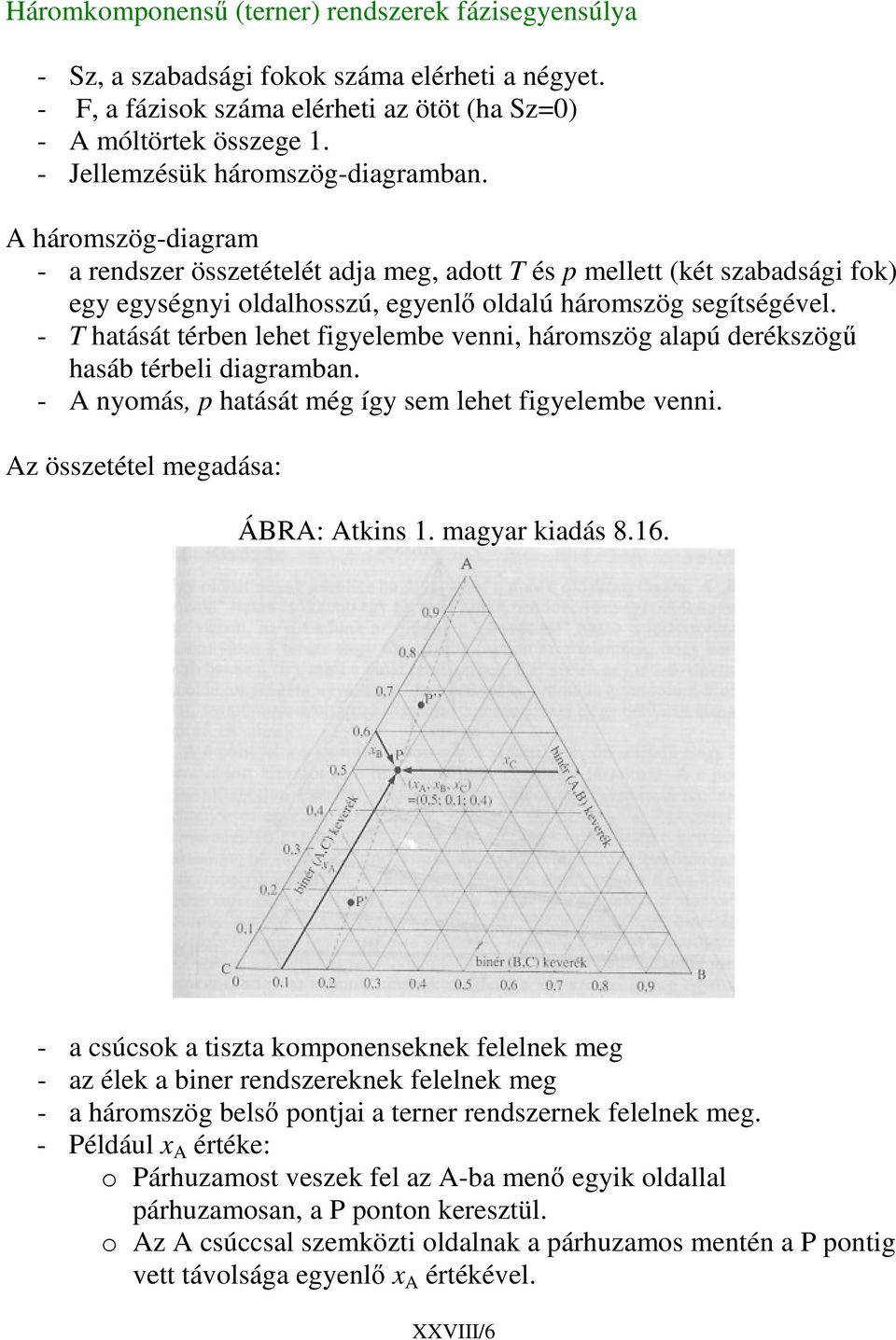 - T hatását térben lehet figyelembe venni, háromszög alapú derékszög hasáb térbeli diagramban. - A nyomás, p hatását még így sem lehet figyelembe venni. Az összetétel megadása: ÁBRA: Atkins 1.