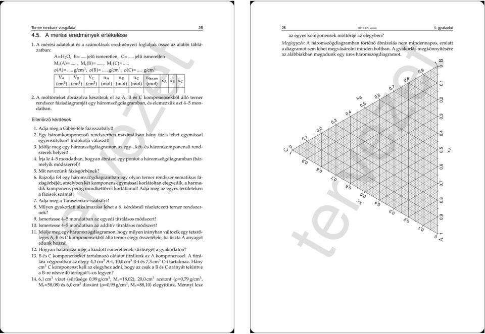 móltörteket ábrázolva készítsük el az, B és komponensekből álló terner rendszer fázisdiagramját egy háromszögdiagramban, és elemezzük azt 4 5 mondatban. Ellenőrző kérdések.