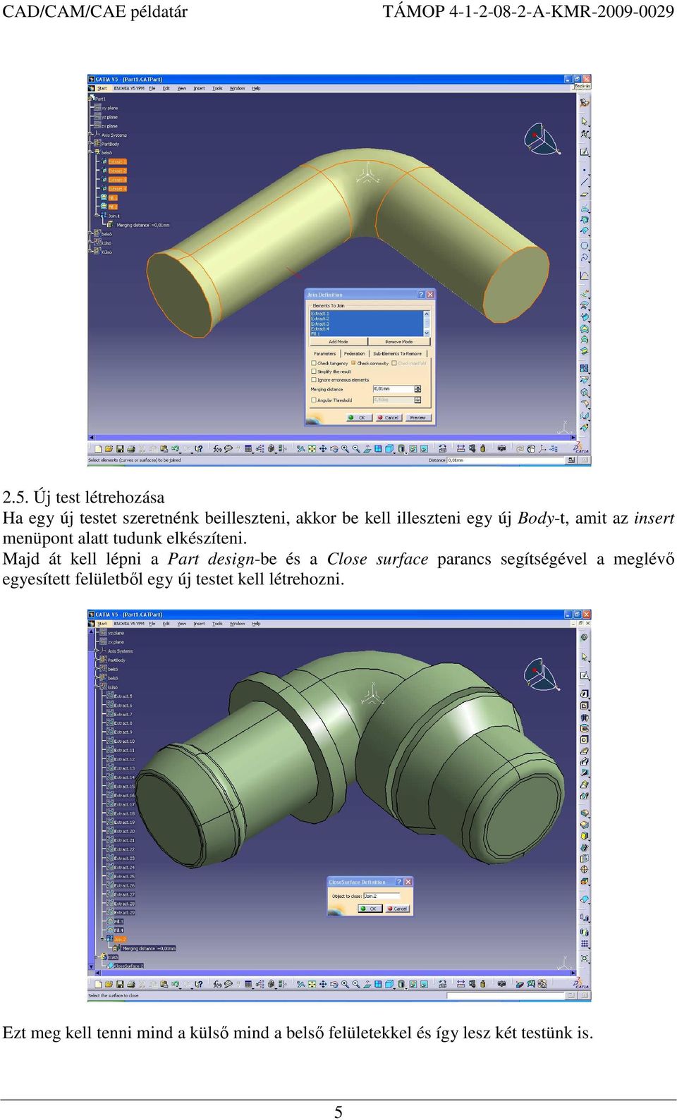 Majd át kell lépni a Part design-be és a Close surface parancs segítségével a meglévı