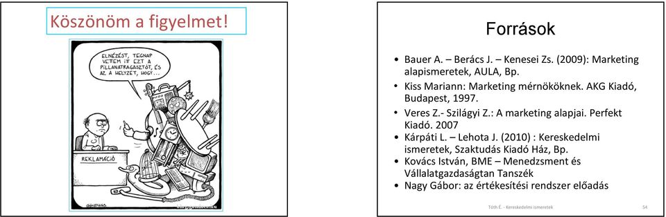 Perfekt Kiadó. 2007 Kárpáti L. Lehota J. (2010) : Kereskedelmi ismeretek, Szaktudás Kiadó Ház, Bp.