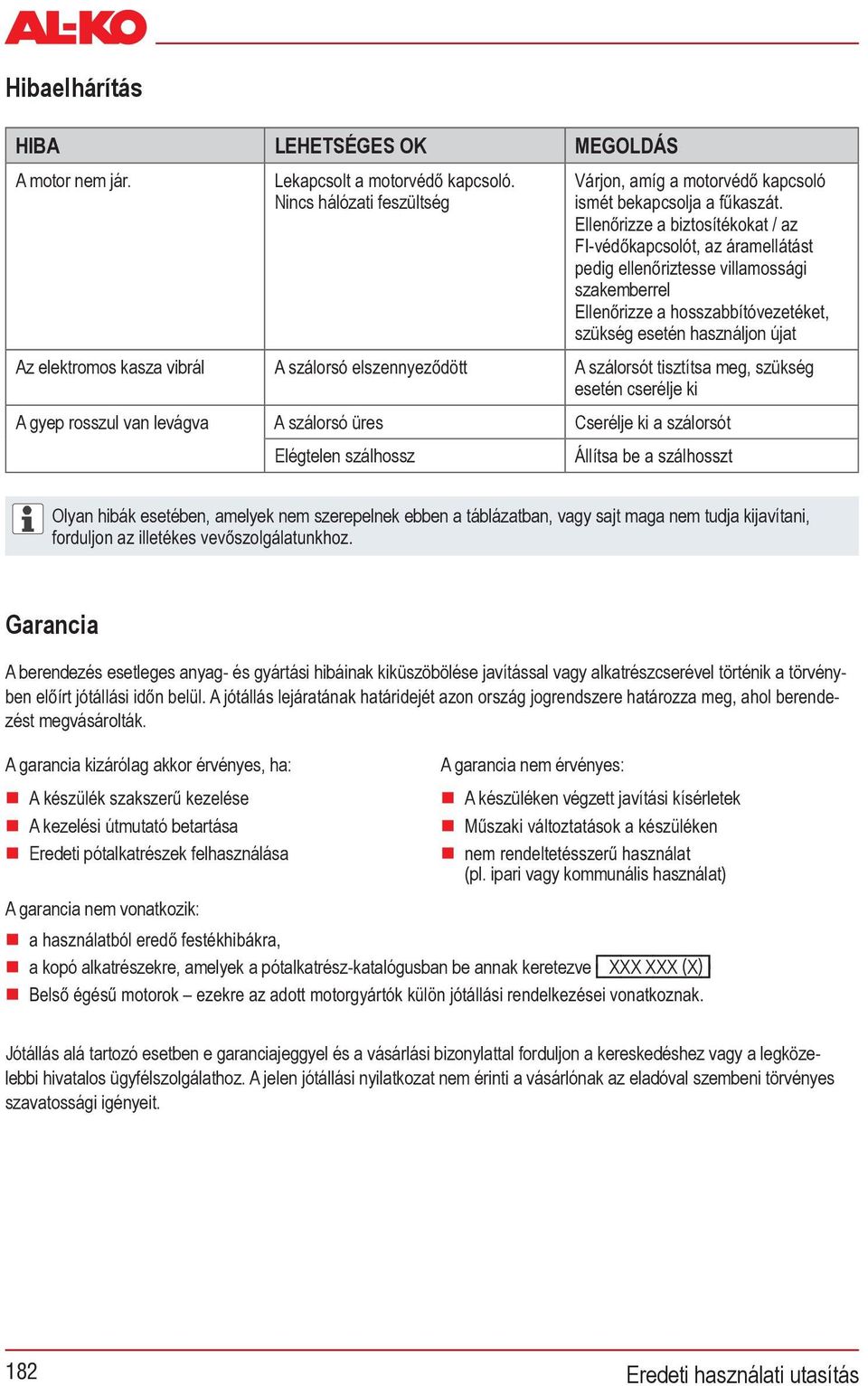 Cserélje ki a szálorsót Elégtelen szálhossz Olyan hibák esetében, amelyek nem szerepelnek ebben a táblázatban, vagy sajt maga nem tudja kijavítani, Garancia A berendezés esetleges anyag- és gyártási