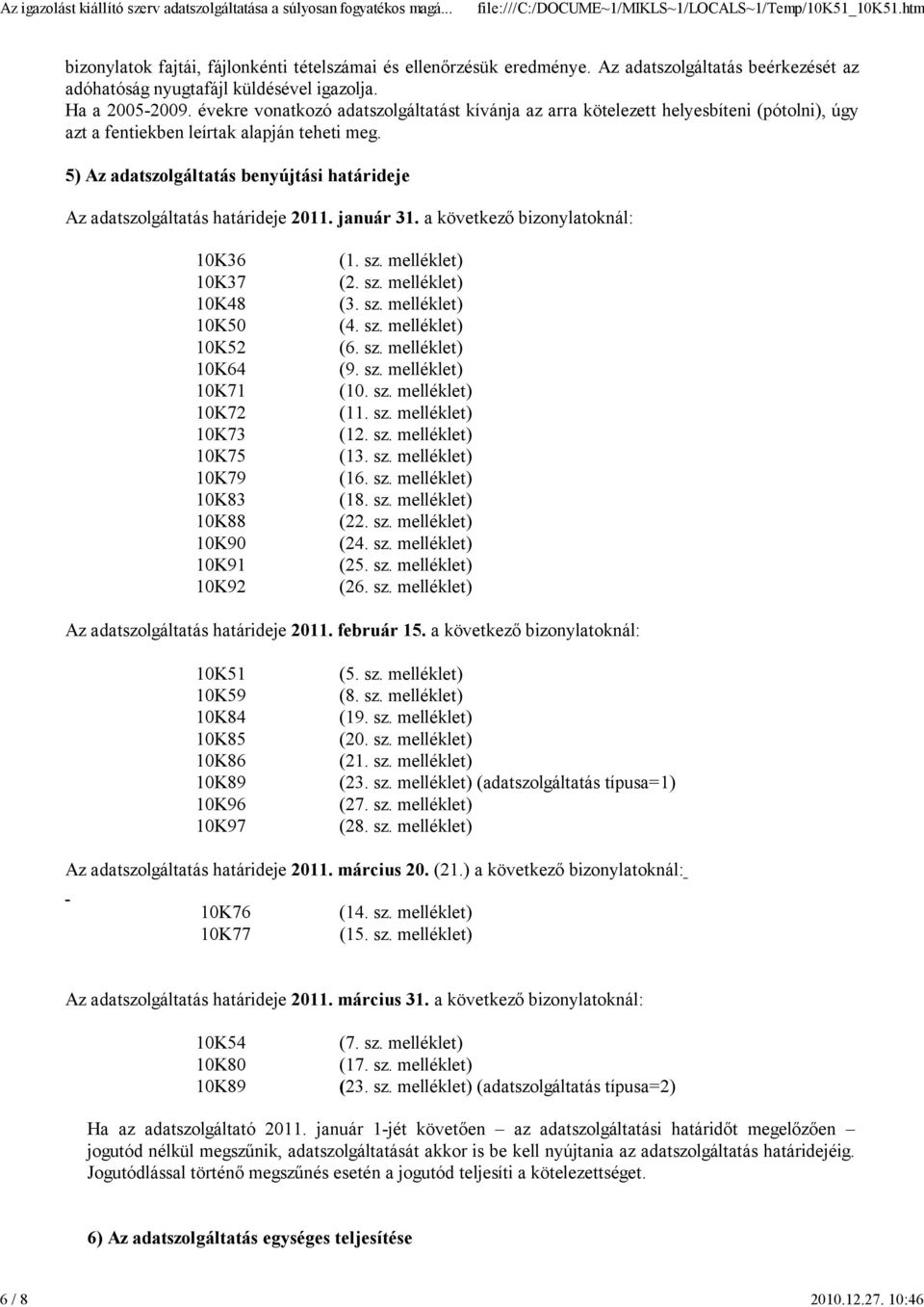 5) Az adatszolgáltatás benyújtási határideje Az adatszolgáltatás határideje 2011. január 31.