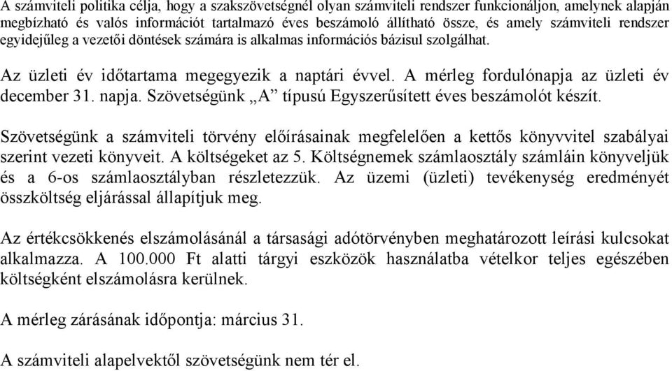 A mérleg fordulónapja az üzleti év december 31. napja. Szövetségünk A típusú Egyszerűsített éves beszámolót készít.