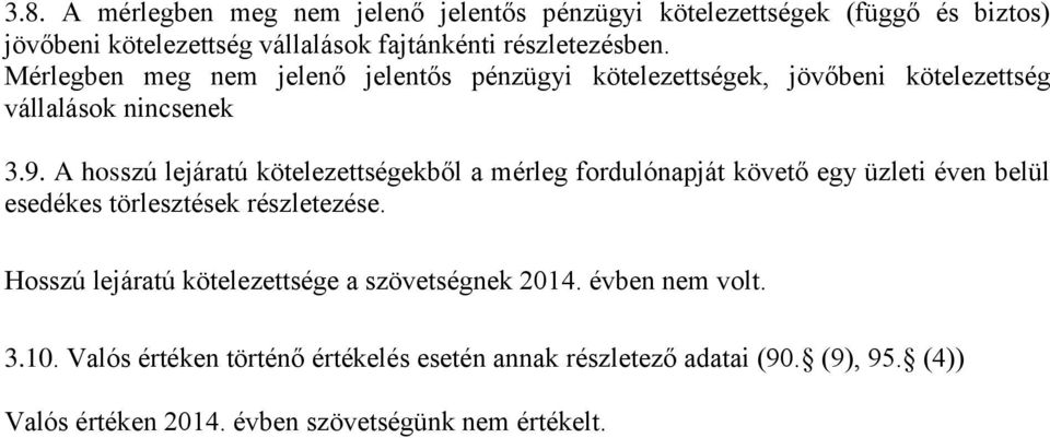 A hosszú lejáratú kötelezettségekből a mérleg fordulónapját követő egy üzleti éven belül esedékes törlesztések részletezése.