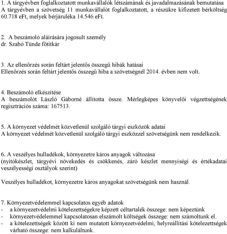 Az ellenőrzés során feltárt jelentős összegű hibák hatásai Ellenőrzés során feltárt jelentős összegű hiba a szövetségnél 2014. évben nem volt. 4.