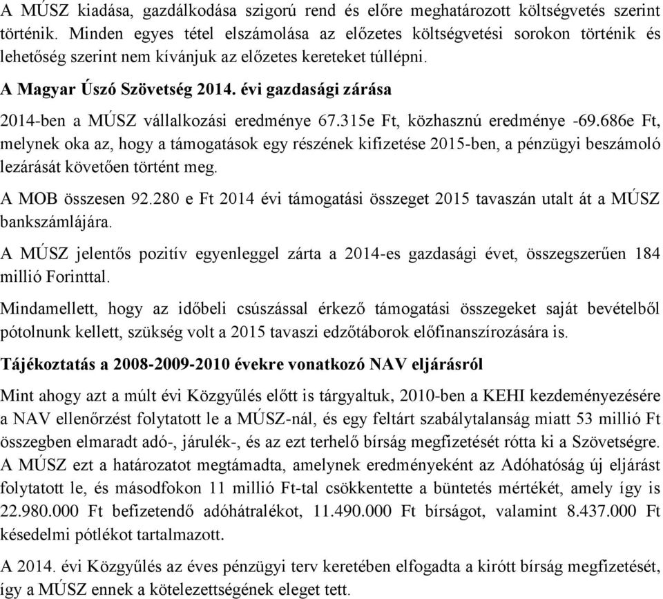 évi gazdasági zárása 2014-ben a MÚSZ vállalkozási eredménye 67.315e Ft, közhasznú eredménye -69.