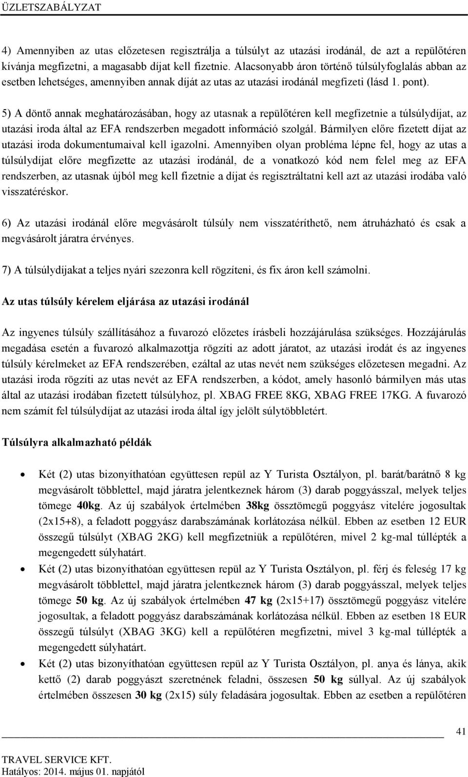 5) A döntő annak meghatározásában, hogy az utasnak a repülőtéren kell megfizetnie a túlsúlydíjat, az utazási iroda által az EFA rendszerben megadott információ szolgál.