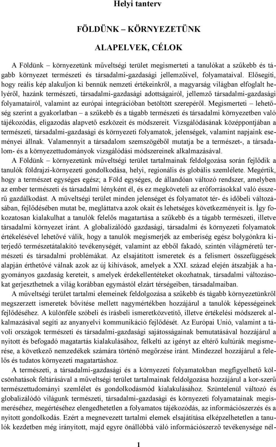 Elősegíti, hogy reális kép alakuljon ki bennük nemzeti értékeinkről, a magyarság világban elfoglalt helyéről, hazánk természeti, társadalmi-gazdasági adottságairól, jellemző társadalmi-gazdasági