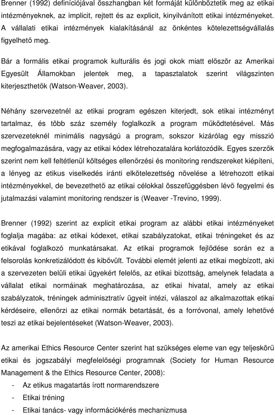 Bár a formális etikai programok kulturális és jogi okok miatt először az Amerikai Egyesült Államokban jelentek meg, a tapasztalatok szerint világszinten kiterjeszthetők (Watson-Weaver, 2003).