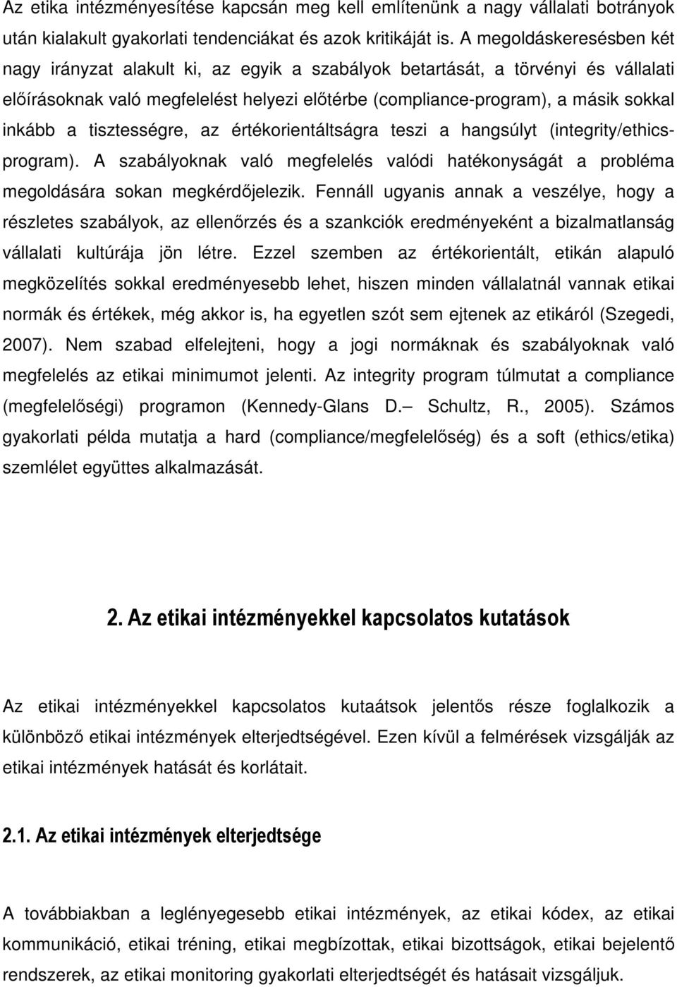 a tisztességre, az értékorientáltságra teszi a hangsúlyt (integrity/ethicsprogram). A szabályoknak való megfelelés valódi hatékonyságát a probléma megoldására sokan megkérdőjelezik.