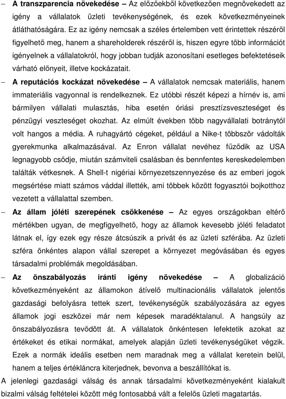 azonosítani esetleges befektetéseik várható előnyeit, illetve kockázatait. A reputációs kockázat növekedése A vállalatok nemcsak materiális, hanem immateriális vagyonnal is rendelkeznek.