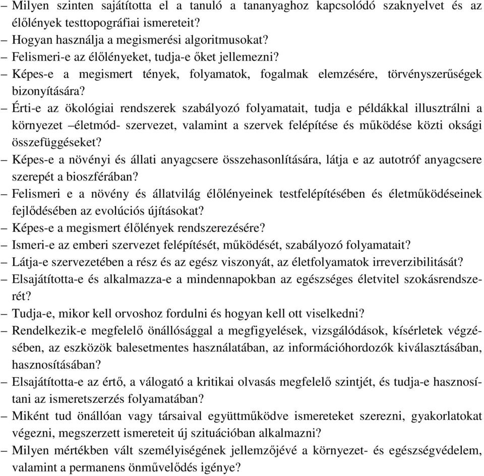 Érti-e az ökológiai rendszerek szabályozó folyamatait, tudja e példákkal illusztrálni a környezet életmód- szervezet, valamint a szervek felépítése és működése közti oksági összefüggéseket?