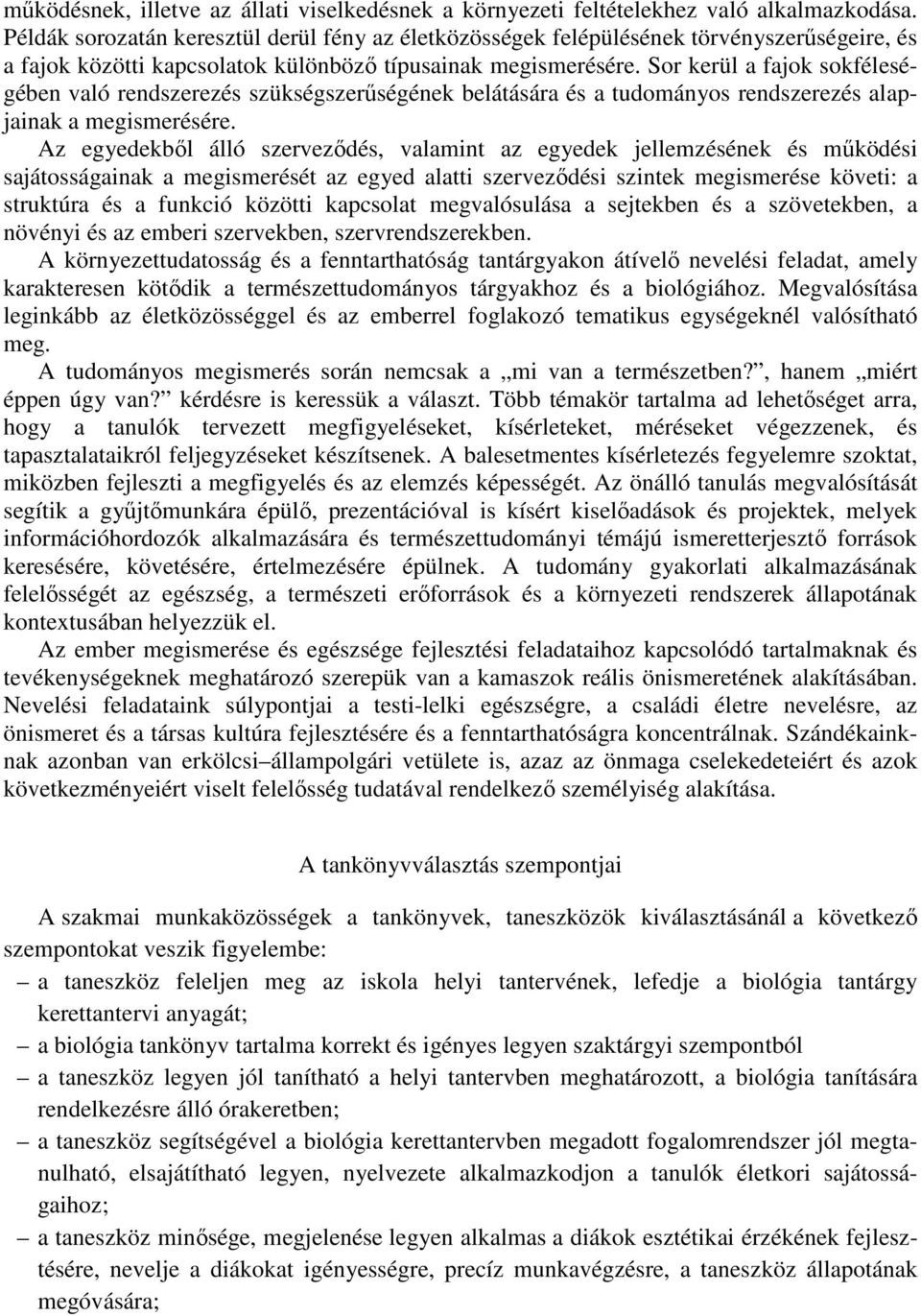 Sor kerül a fajok sokféleségében való rendszerezés szükségszerűségének belátására és a tudományos rendszerezés alapjainak a megismerésére.