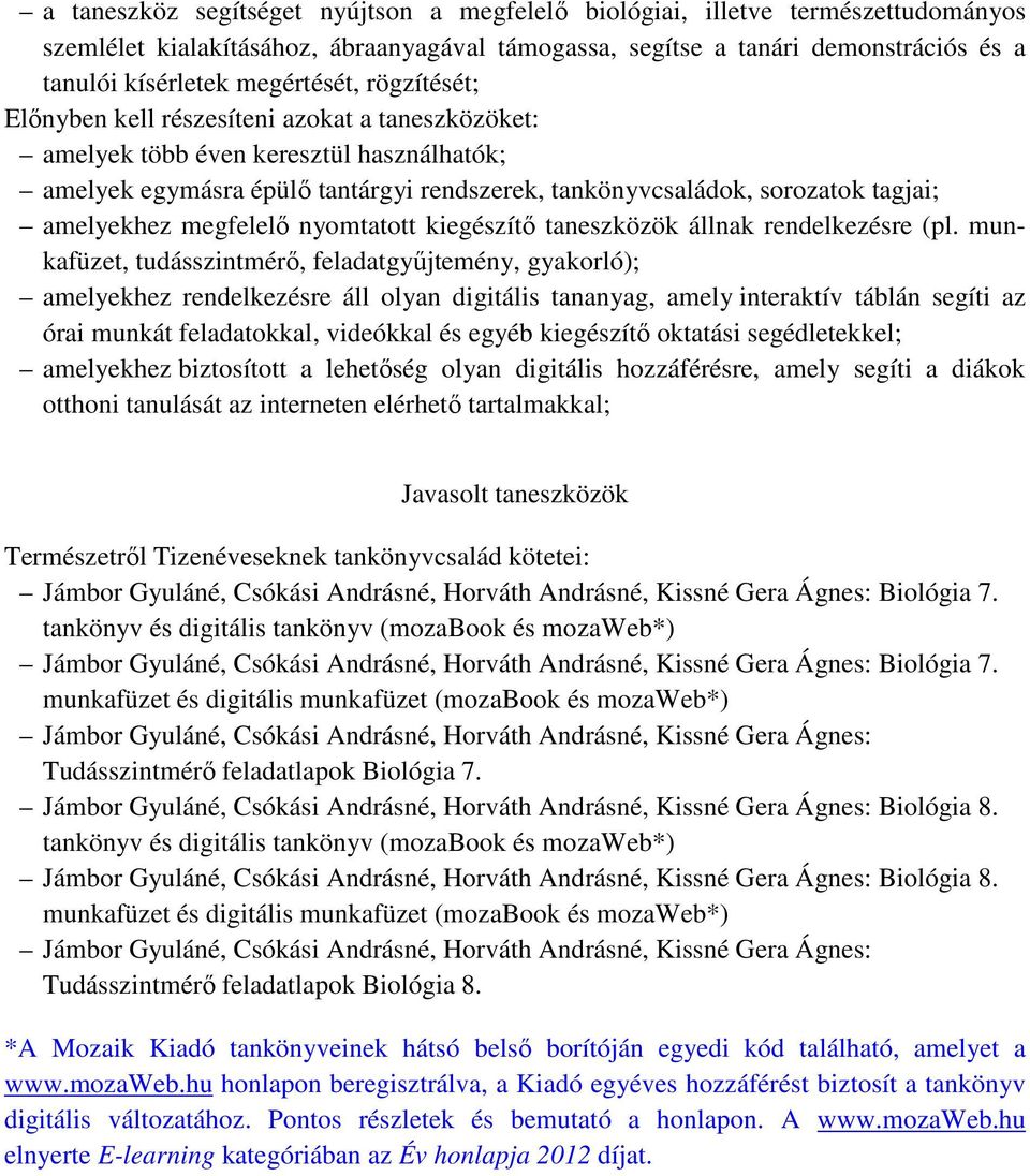 amelyekhez megfelelő nyomtatott kiegészítő taneszközök állnak rendelkezésre (pl.