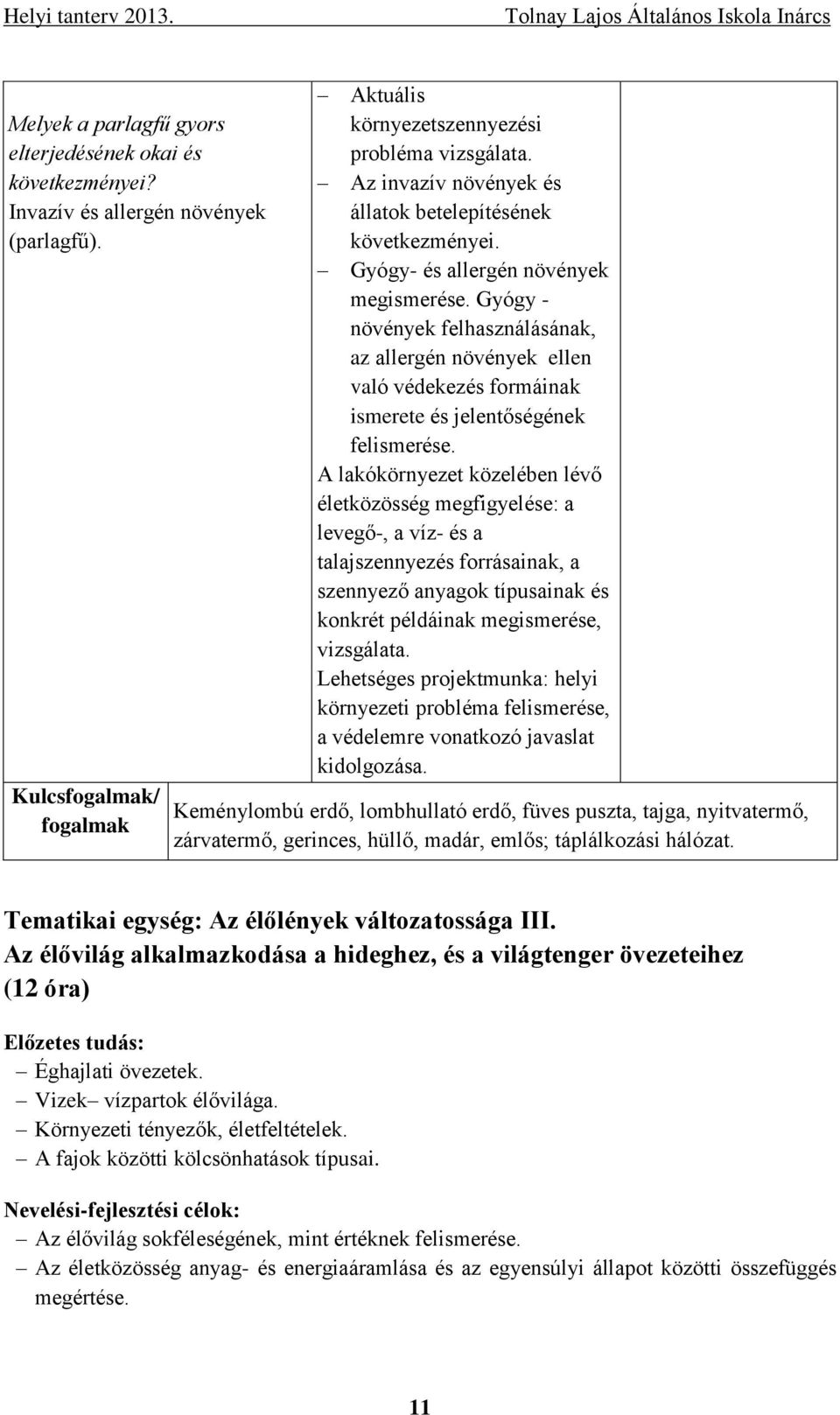 Gyógy - növények felhasználásának, az allergén növények ellen való védekezés formáinak ismerete és jelentőségének felismerése.