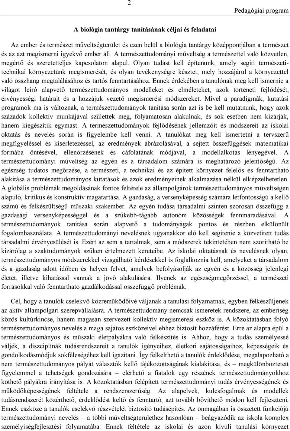 Olyan tudást kell építenünk, amely segíti természetitechnikai környezetünk megismerését, és olyan tevékenységre késztet, mely hozzájárul a környezettel való összhang megtalálásához és tartós