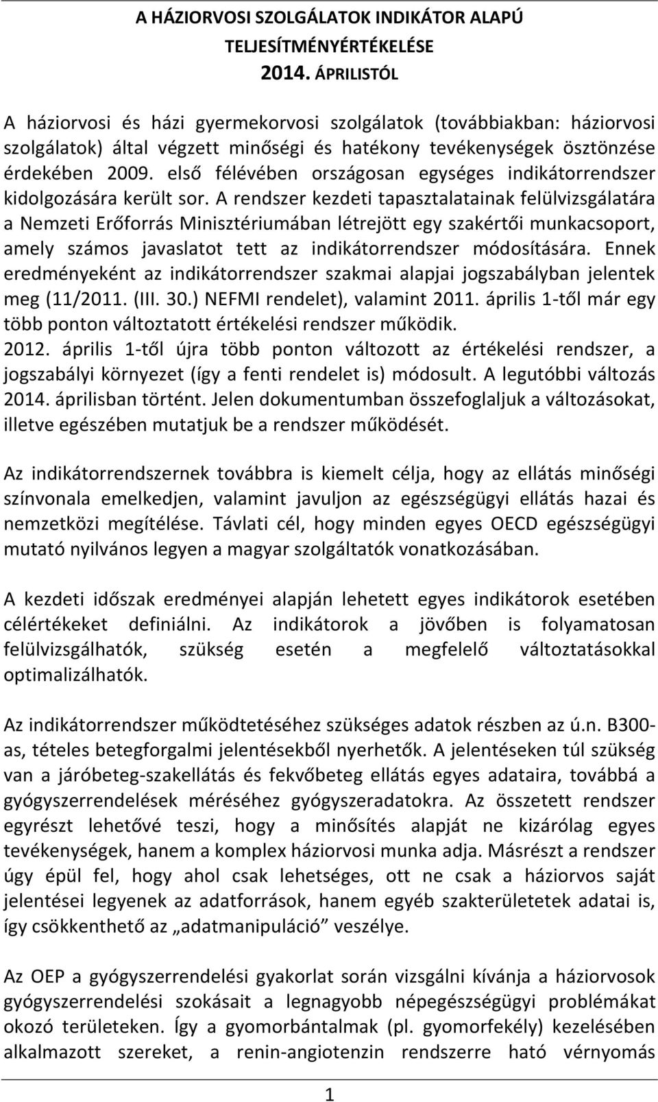 első félévében országosan egységes indikátorrendszer kidolgozására került sor.