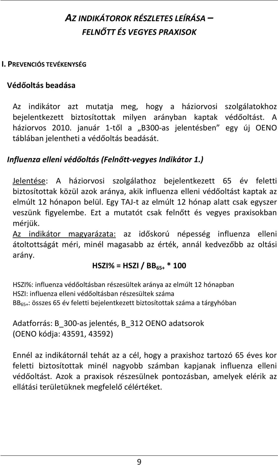 január 1-től a B300-as jelentésben egy új OENO táblában jelentheti a védőoltás beadását. Influenza elleni védőoltás (Felnőtt-vegyes Indikátor 1.