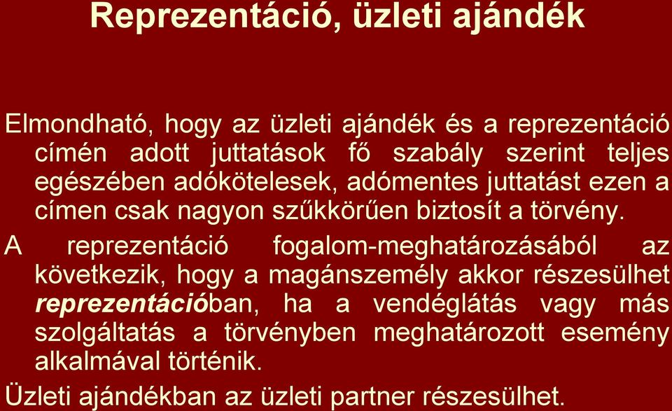 A reprezentáció fogalom-meghatározásából az következik, hogy a magánszemély akkor részesülhet reprezentációban, ha a